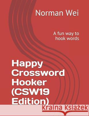Happy Crossword Hooker (CSW19 Edition): A fun way to hook words Norman Wei 9781070538631