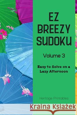 EZ Breezy Sudoku Volume 3: Easy to Solve on a Lazy Afternoon Heritage Printables 9781070546162