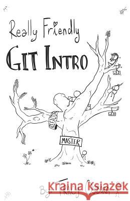 Really Friendly Git Intro: Learn the basics of Git, the version control system for programming. Tracy Osborn 9781070546582 Independently Published