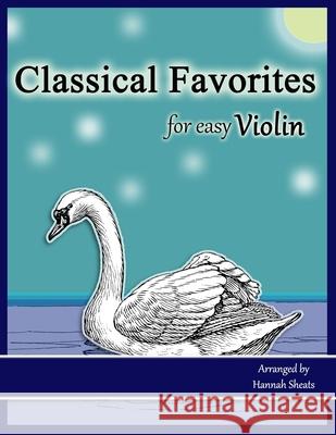 Classical Favorites for Easy Violin: 25 Well-loved Themes for Late Beginner to Early Intermediate Hannah C. Sheats 9781070549088 Independently Published