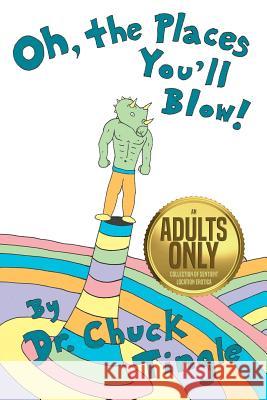 Oh, The Places You'll Blow! An Adults Only Collection Of Sentient Location Erotica Chuck Tingle 9781070551975 Independently Published