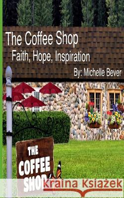 The Coffee Shop: Faith, Hope, Inspiration Kuki Hargrave Shari Clark Michelle Bever 9781070556444 Independently Published