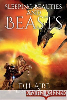 Sleeping Beauties and Beasts: Hands of the Highmage, Book 4 D. H. Aire 9781070564913 Independently Published