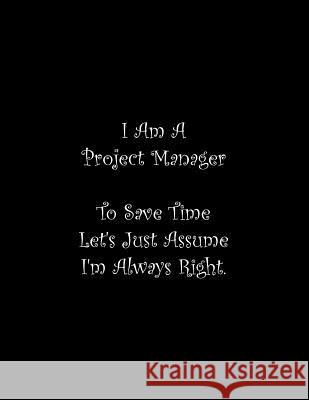 I Am A Project Manager To Save Time Let's Just Assume I'm Always Right: Line Notebook Handwriting Practice Paper Workbook Tome Ryder 9781070567280 Independently Published