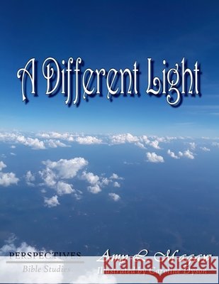 A Different Light Caroline W. Dyson Christi Lutz Amy Leah Magaw 9781070569901