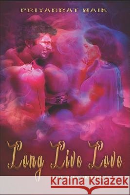 LONG LIVE LOVE the beginning ....... Priyabrat Naik 9781070573533