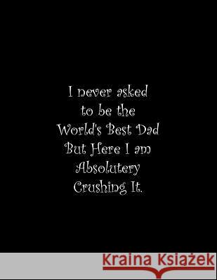 I never asked to be the World's Best Dad: Line Notebook Handwriting Practice Paper Workbook Tome Ryder 9781070574042 Independently Published