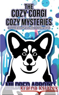 The Cozy Corgi Cozy Mysteries - Collection Four: Books 10-12 Mildred Abbott 9781070574547