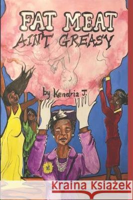 Fat Meat Ain't Greasy: A Memoir Kendria R. Johnson 9781070577913