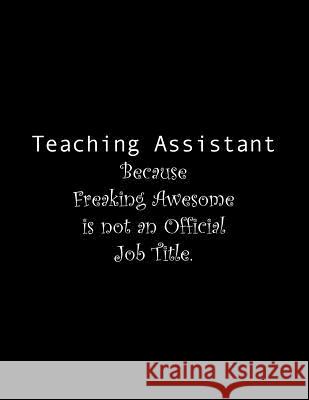 Teaching Assistant Because Freaking Awesome is not an Official Job Title: Line Notebook Handwriting Practice Paper Workbook Tome Ryder 9781070588803 Independently Published