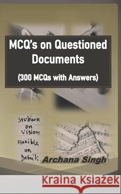 MCQ's on Questioned Documents: 300 Objectives of Questioned Documents with Answers Archana Singh 9781070597676