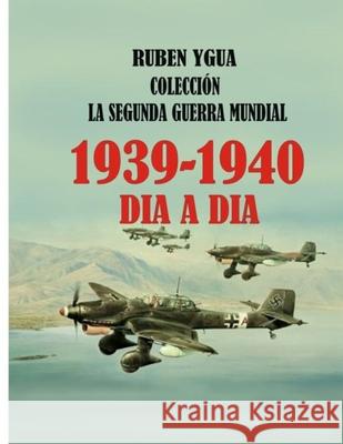 La Segunda Guerra Mundial: 1939- 1940 Ruben Ygua 9781070601465 Independently Published
