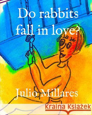 Do rabbits fall in love? Julio Millares 9781070624129