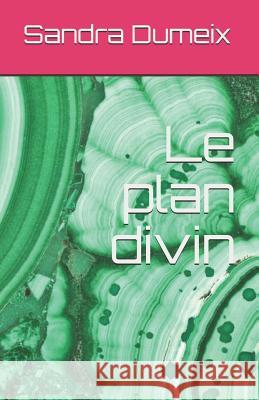 Le plan divin Sandra Dumeix 9781070625560 Independently Published