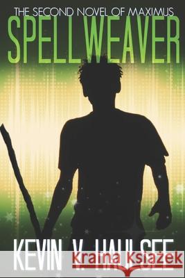 Spellweaver: The Second Novel of Maximus Kevin Vanatta Haulsee 9781070630199 Independently Published