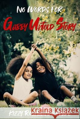 No Words for Gabby: The Untold Story Kizzy Roshawnda Wade 9781070639949 Independently Published