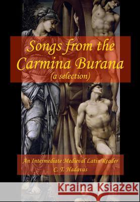 Songs from the Carmina Burana: An Intermediate Medieval Latin Reader C T Hadavas 9781070653563 Independently Published