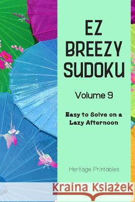 EZ Breezy Sudoku Volume 9: Easy to Solve on a Lazy Afternoon Heritage Printables 9781070665023