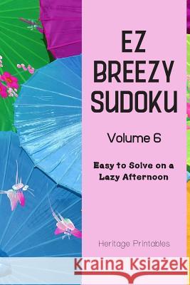 EZ Breezy Sudoku Volume 6: Easy to Solve on a Lazy Afternoon Heritage Printables 9781070665061