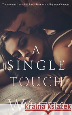 A Single Touch Willow Winters W. Winters 9781070674353 Independently Published