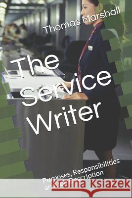 The Service Writer: Purposes, Responsibilities and Job Description Thomas Marshall 9781070674803