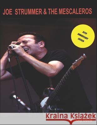 Joe Strummer & The Mescaleros: 20th Anniversary Edition: The History of Joe Strummer & The Mescaleros Anthony Davie 9781070681085 Independently Published