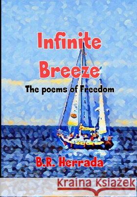 Infinite Breeze.: The poems of the Freedom Bernabe Ramirez Herrada 9781070681481