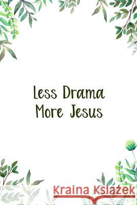 Less Drama More Jesus: A Perfect Place for Reflection and Prayer Nora K. Harrison 9781070685359 Independently Published