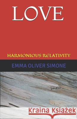 Love: Harmonious Relativity Ilia Ilo Kavaja Emma Oliver Simone 9781070700403