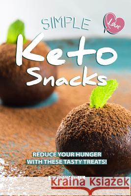 Simple Keto Snacks: Reduce Your Hunger with These Tasty Treats! Thomas Kelly 9781070701257