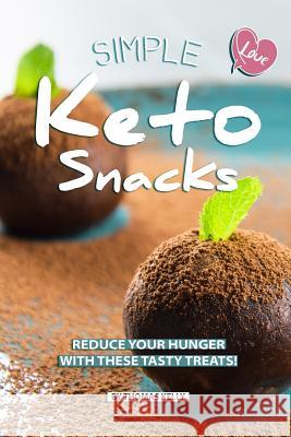 Simple Keto Snacks: Reduce Your Hunger with These Tasty Treats! Thomas Kelly 9781070701707