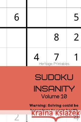 Sudoku Insanity Volume 10: Warning: Solving could be hazardous to your health Heritage Printables 9781070702735