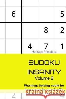 Sudoku Insanity Volume 8: Warning: Solving could be hazardous to your health Heritage Printables 9781070703152