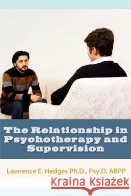 The Relationship in Psychotherapy and Supervision Lawrence E. Hedges 9781070705460