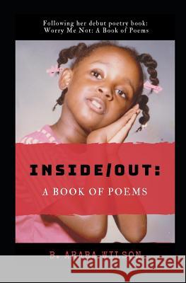 Inside/ Out: A Book of Poems B. Araba Wilson 9781070718101 Independently Published