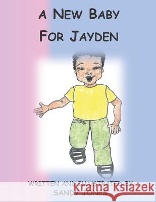 A New Baby for Jayden Sandy Jones Sandy Jones 9781070723297