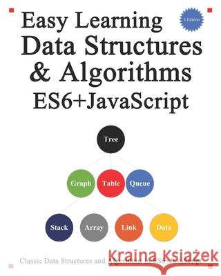 Easy Learning Data Structures & Algorithms ES6+Javascript: Classic data structures and algorithms in ES6+ JavaScript Yang Hu 9781070723884 Independently Published