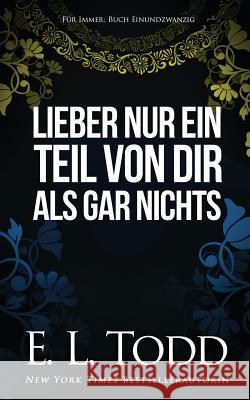 Lieber nur ein Teil von dir als gar nichts E. L. Todd 9781070727714 Independently Published