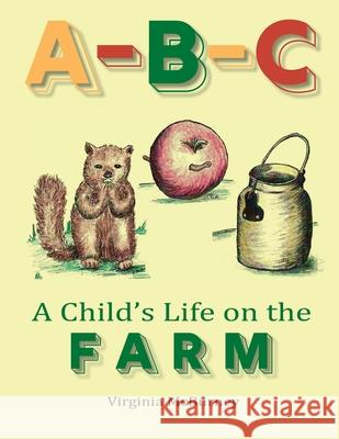 A-B-C: A Child's Life on the Farm Virginia McBurney 9781070733319