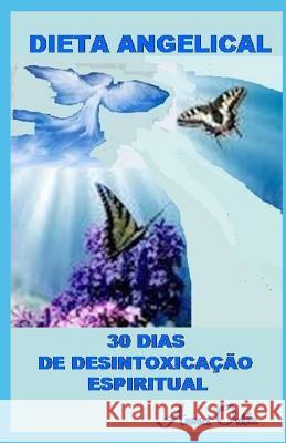 Dieta Angelical: 30 Dias de Desintoxicação Espiritual Ortiz, Anna 9781070741000 Independently Published