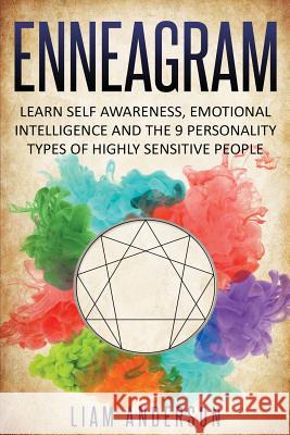 Enneagram: Learn Self Awareness, Emotional Intelligence and The 9 Personality Types of Highly Sensitive People Liam Anderson 9781070742700