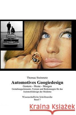 Automotives Googiedesign / Gestern - Heute - Morgen Thomas Steinmetz 9781070745589