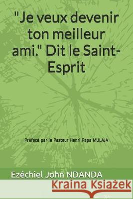 Je veux devenir ton meilleur ami. Dit le Saint-Esprit Mulaja, Henri Papa 9781070749129 Independently Published