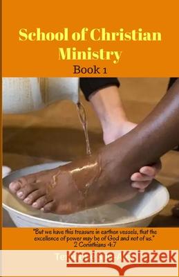 School of Christian Ministry (Book 1): But we have this treasure in earthen vessels, that the excellence of power may be of God and not of us. Corinth Siju-Alex, Temitope 9781070765518 Independently Published
