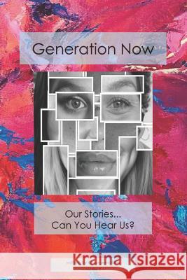 Generation Now: Our Stories . . . Can You Hear Us? Christine Henseler 9781070770666