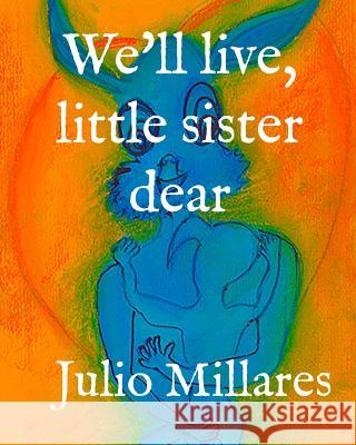 We'll live, little sister dear Julio Millares 9781070779836