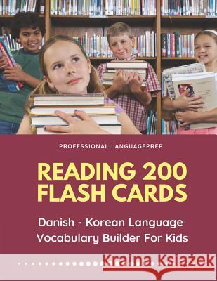 Reading 200 Flash Cards Danish - Korean Language Vocabulary Builder For Kids: Practice Basic Sight Words list activities books to improve reading skil Professional Languageprep 9781070782188 Independently Published