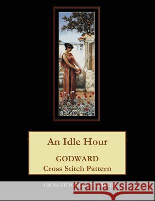 An Idle Hour: Godward Cross Stitch Pattern Kathleen George Cross Stitch Collectibles 9781070794211 Independently Published