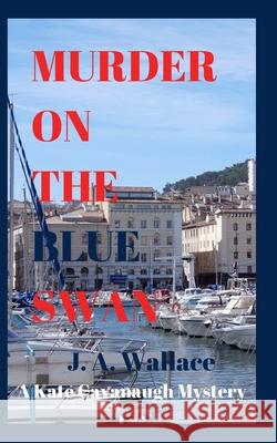 Murder on the Blue Swan J. a. Wallace 9781070796161 Independently Published