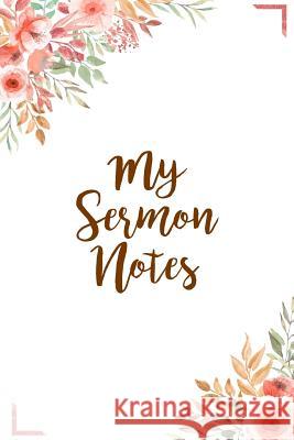 My Sermon Notes: A Perfect Place for Reflection and Prayer Nora K. Harrison 9781070809885 Independently Published